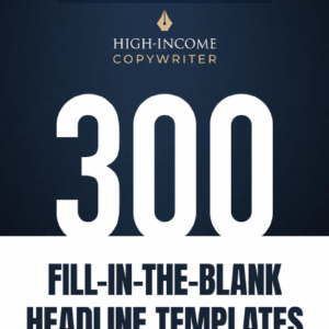 300 Fill-In-The-Blank Headline Templates – High Income Copywriter Free Download