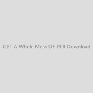 GET A Whole Mess OF PLR Download