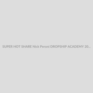 SUPER HOT SHARE Nick Peroni DROPSHIP ACADEMY 20 2019 Download