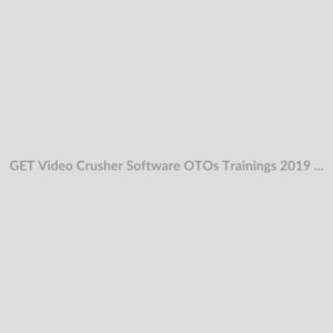 GET Video Crusher Software OTOs Trainings 2019 Download