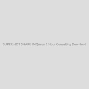 SUPER HOT SHARE IMQueen 1 Hour Consulting Download