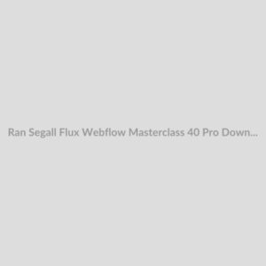 Ran Segall (Flux) – Webflow Masterclass 4.0 Pro Download