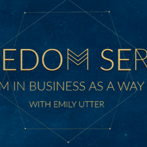 Emily Utter – The Freedom Series, Freedom in Business as a Way of Life Download