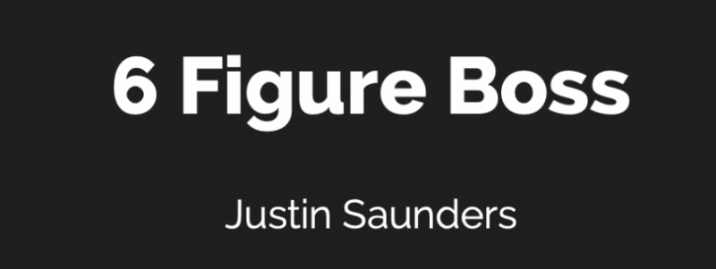 Justin Saunders – The 6 Figure Boss Download
