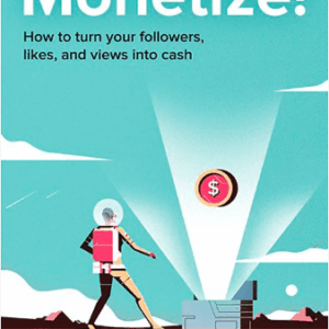 Monetize! Turn Your Followers, Likes, and Views into Cash Free Download