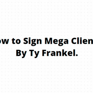 TY Frankel – How to Sign Mega Clients Download