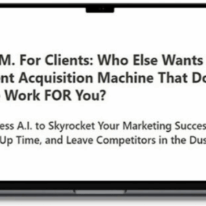 A.I.M. For Clients – A Client Acquisition Machine That Does The Work FOR You Download